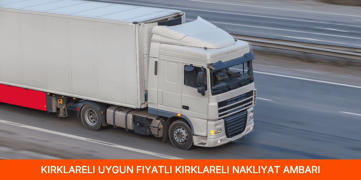Uygun Fiyatlı Kırklareli Nakliyat Ambarı